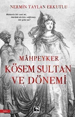 Mahpeyker Kösem Sultan ve Dönemi