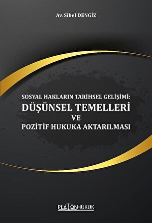 Sosyal Hakların Tarihsel Gelişimi: Düşünsel Temelleri ve Pozitif Hukuka Aktarılması / Av. Sibel Dengiz