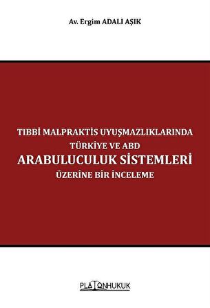 Tıbbi Malpraktis Uyuşmazlıklarında Türkiye ve Amerika Birleşik Devletleri Arabuluculuk Sistemleri Üzerine Bir İnceleme / Av. Ergim Adalı Aşık