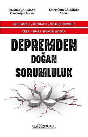 Cezai - İdari - Hukuki Açıdan Depremden Doğan Sorumluluk Açıklamalı / İçtihatlı / Dilekçe Örnekli / Suat Çalışkan