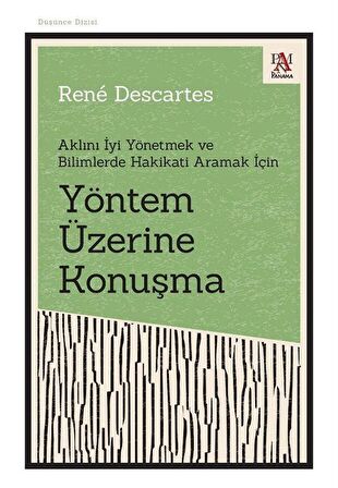 Yöntem Üzerine Konuşma Aklını İyi Yönetmek ve Bilimlerde Hakikati Aramak İçin / Rene Descartes