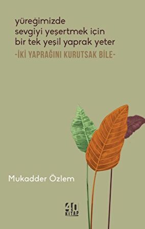 Yüreğimizde Sevgiyi Yeşertmek İçin Bir Tek Yeşil Yaprak Yeter - İki Yaprağını Kurutsak Bile -