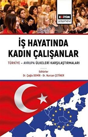 İş Hayatında Kadın Çalışanlar Türkiye Avrupa Ülkeleri Karşılaştırmaları
