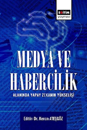Medya ve Habercilik Alanında Yapay Zekanın Yükselişi