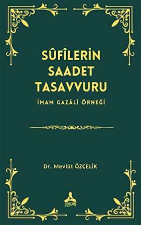 Sufîlerin Saadet Tasavvuru İmam Gazali Örneği