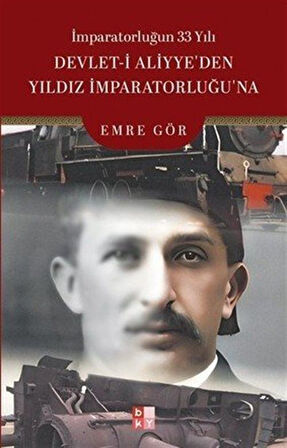 İmparatorluğun 33 Yılı Devlet-i Aliyye'den Yıldız İmparatorluğu'na / Dr. Emre Gör