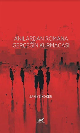 Anılardan Romana Gerçeğin Kurmacası / Dr. Saniye Köker