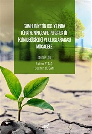 Cumhuri̇yeti̇n 100. Yılında Türki̇ye'ni̇n Çevre Perspekti̇fi̇: İkli̇m Deği̇şi̇kli̇ği̇ ve Uluslararası Mücadele / Ayhan Aytaç