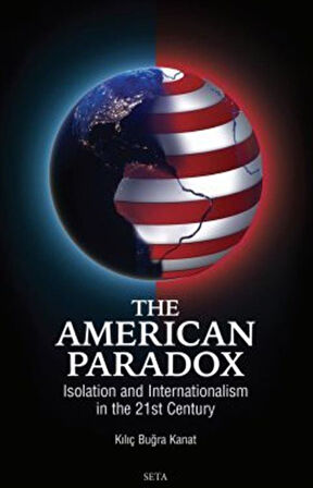 The American Paradox: Isolation And Internationalism In The 21st Century / Kılıç Buğra Kanat