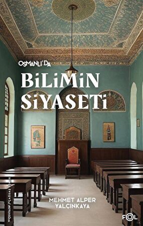 Osmanlı’da Bilimin Siyaseti –19. Yüzyılda Bilimi, Devleti ve Toplumu Tartışmak