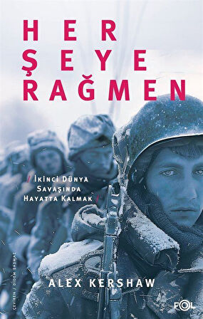Her Şeye Rağmen & II. Dünya Savaşı'nda Hayatta Kalmak / Alex Kershaw