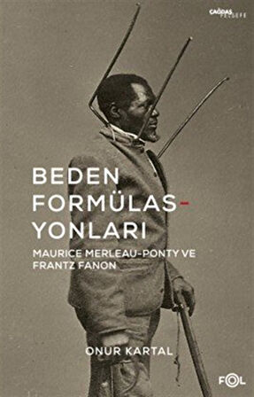 Beden Formülasyonları & Maurice Merleau-Ponty ve Frantz Fanon / Onur Kartal