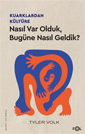 Kuarklardan Kültüre & Nasıl Var Olduk, Bugüne Nasıl Geldik? / Tyler Volk