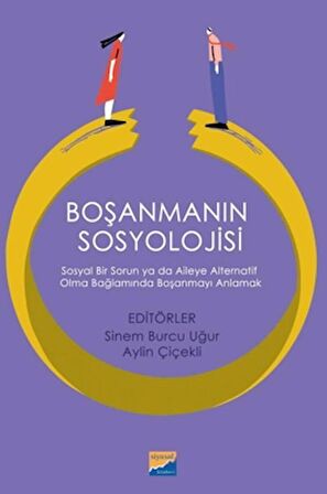 Boşanmanın Sosyolojisi: Sosyal Bir Sorun ya da Aileye Alternatif Olma Bağlamında Boşanmayı Anlamak