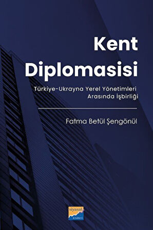 Kent Diplomasisi & Türkiye-Ukrayna Yerel Yönetimleri Arasında İşbirliği / Fatma Betül Şengönül
