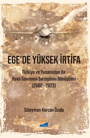 Ege’de Yüksek İrtifa - Türkiye ve Yunanistan’da Hava Savunma Sanayiinin Dönüşümü (2002-2023)