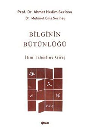 Bilginin Bütünlüğü & İlim Tahsiline Giriş / Prof. Dr. Ahmet Nedim Serinsu