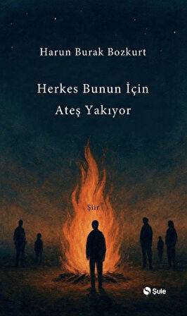 Herkes Bunun İçin Ateş Yakıyor / Harun Burak Bozkurt