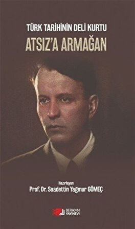 Türk Tarihinin Deli Kurtu Atsız'a Armağan / Prof. Dr. Saadettin Yağmur Gömeç