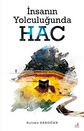 İnsanın Yolculuğunda Hac
