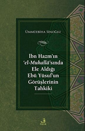 İbn Hazm’ın ‘el-Muhalla’sında Ele Aldığı Ebu Yusuf’un Görüşlerinin Tahkiki