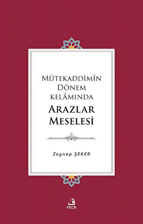 Mütekaddimîn Dönem Kelamında Arazlar Meselesi / Zeynep Şeker