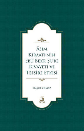 Âsım Kıraatı'nın Ebû Bekr Şu'be Rivayeti ve Tefsire Etkisi / Haşim Yılmaz