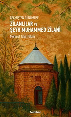 Geçmişten Günümüze Zîlanlılar ve Şeyh Muhammed Zîlanî / Mehmet Tahir Pekim