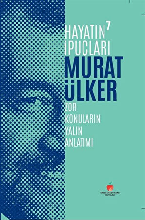 Hayatın İpuçları 7 / Zor Konuların Yalın Anlatımı / Murat Ülker