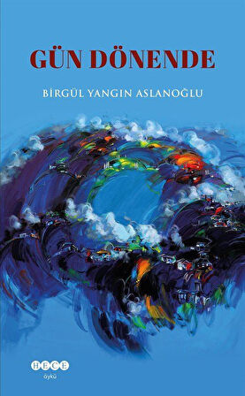 Gün Dönende / Birgül Yangın Aslanoğlu