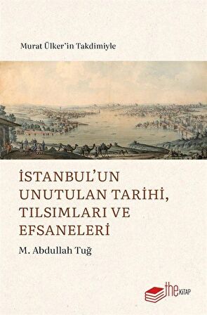 İstanbul'un Unutulan Tarihi, Tılsımları ve Efsaneleri / M. Abdullah Tuğ