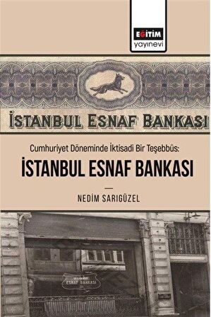 Cumhuriyet Döneminde İktisadi Bir Teşebbüs: İstanbul Esnaf Bankası / Nedim Sarıgüzel