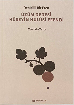 Denizlili Bir Eren Üzüm Dedesi Hüseyin Hulûsî Efendi / Mustafa Tatcı