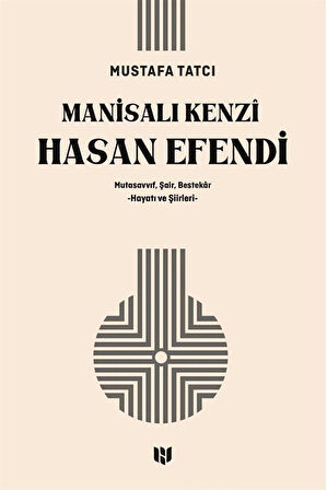 Manisalı Kenzî Hasan Efendi & Mutasavvıf, Şair, Bestekar Hayatı ve Şiirleri / Mustafa Tatcı