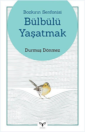 Bozkırın Senfonisi Bülbülü Yaşatmak / Durmuş Dönmez