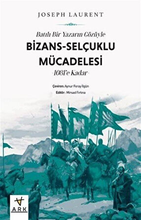 Batılı Bir Yazarın Gözüyle Bizans-Selçuklu Mücadelesi & 1081'e Kadar / Joseph Laurent