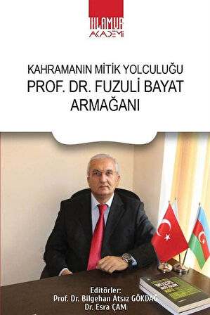 PROF. DR. Fuzuli Bayat Armağanı - Kahramanın Mitik Yolculuğu / Prof. Dr. Bilgehan Atsız Gökdağ
