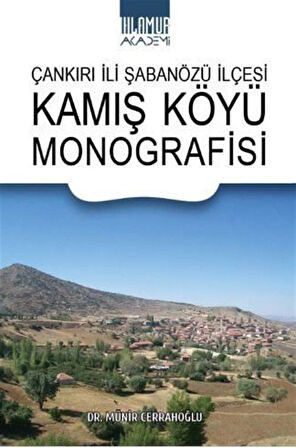 Çankırı İli Şabanözü İlçesi Kamış Köyü Monografisi / Münir Cerrahoğlu