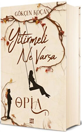 Opia 1 / Yitirmeli Ne Varsa (Ciltli) / Gökçen Koçan