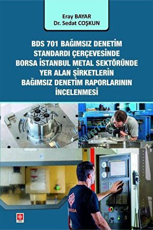 BDS 701 Bağımsız Denetim Standardı Çerçevesinde Borsa İstanbul Metal Sektöründe Yer Alan Şirketlerin Bağımsız Denetim Rapor İncelenmesi