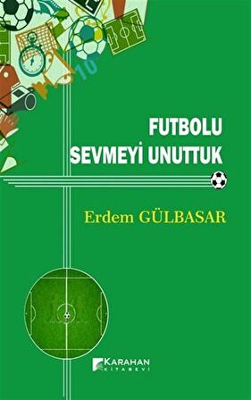 Futbolu Sevmeyi Unuttuk / Erdem Gülbasar