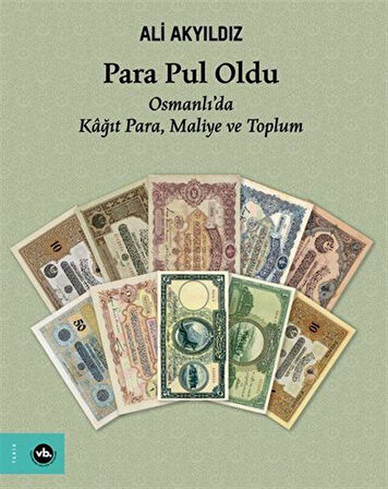 Para Pul Oldu / Osmanlı'da Kağıt Para, Maliye ve Toplum / Prof. Dr. Ali Akyıldız