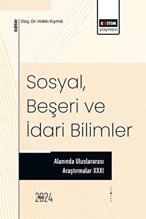 Sosyal, Beşeri ve İdari Bilimler Alanında Uluslararası Araştırmalar XXXI / Kolektif