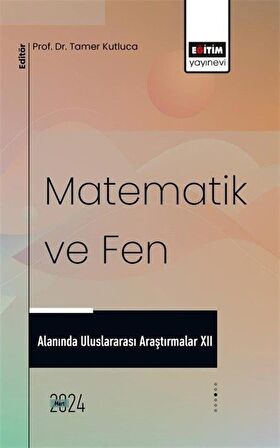 Matematik ve Fen Alanında Uluslararası Araştırmalar XII / Kolektif