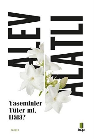 Yaseminler Tüter Mi, Hala? / Alev Alatlı