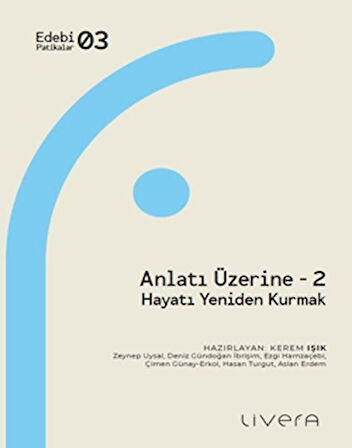 Anlatı Üzerine 2: Hayatı Yeniden Kurmak