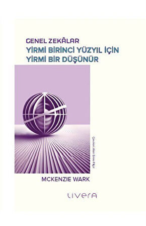 Genel Zekalar: Yirmi Birinci Yüzyıl İçin Yirmi Bir Düşünür / Mckenzie Wark