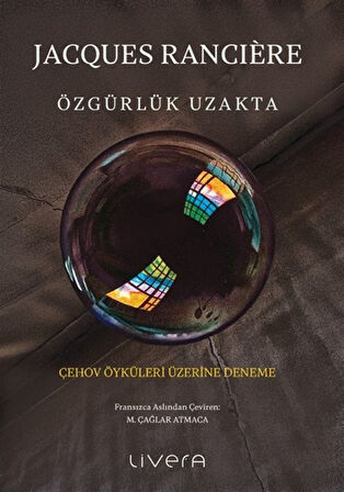 Özgürlük Uzakta: Çehov Öyküleri Üzerine Deneme / Jacques Ranciere