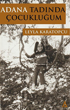 Adana Tadında Çocukluğum / Leyla Karatopcu