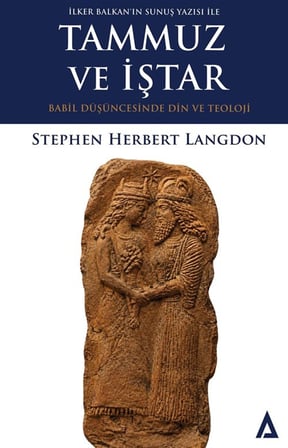 Tammuz ve İştar / Babil Düşüncesinde Din ve Teoloji & İlker Balkan'ın Sunuş Yazısı İle / Stephen Herbert Langdon